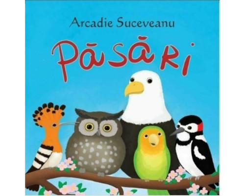 Sa cresti mare! Pasari. Arcadie Suceveanu 2016 EP*2326