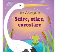 Sa cresti mare! Starc, starc, cocostarc. Ion Gheorghita 2016 EP*2579