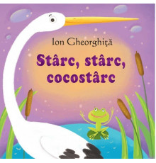 Sa cresti mare! Starc, starc, cocostarc. Ion Gheorghita 2016 EP*2579