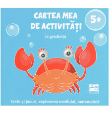 Cartea mea de activitati la gradinita: teste si jocuri, 5+ 150113 C*6926