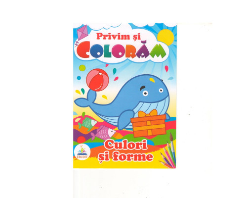 Privim si coloram CULORI SI FORME. N*2336 Privim si coloram CULORI SI FORME. N*2336