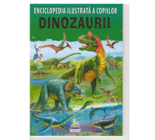 Enciclopedia ilustrata a copiilor. DINOZAURII N*7924