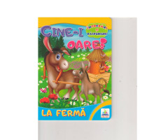 Carte cartonata.Intrebari si raspunsuri "Cine-i oare? La ferma" N*2725