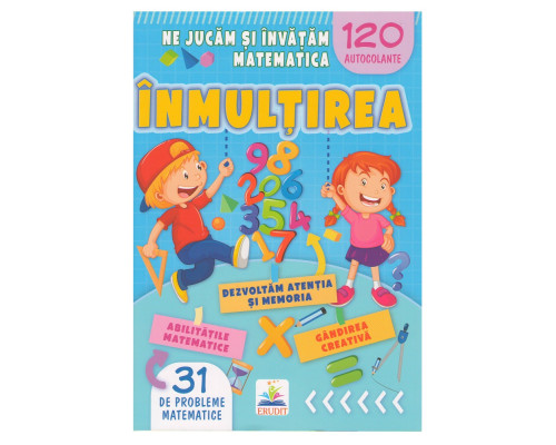 Ne jucam si invatam matematica. Inmultirea. 120 autocolante N*5595 Ne jucam si invatam matematica. Inmultirea. 120 autocolante N*5595