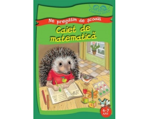 Matematica. Copilasi isteti. Ne pregatim de scoala. 6-7 ani. Caiet de matematica 79406 C*8238
