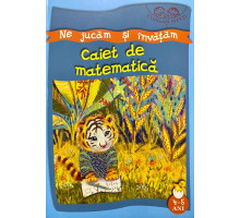 Copilasi isteti. Ne jucam si invatam. 4-5 ani. Caiet de matematica 133109 C*8345