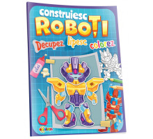 Decupez. Lipesc. Colorez. "Construiesc Roboti" A4, D*6028