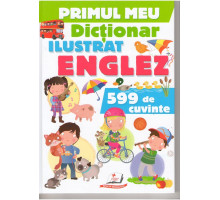 Primul meu dictionar ilustrat ENGLEZ. 599 de cuvinte N*2915