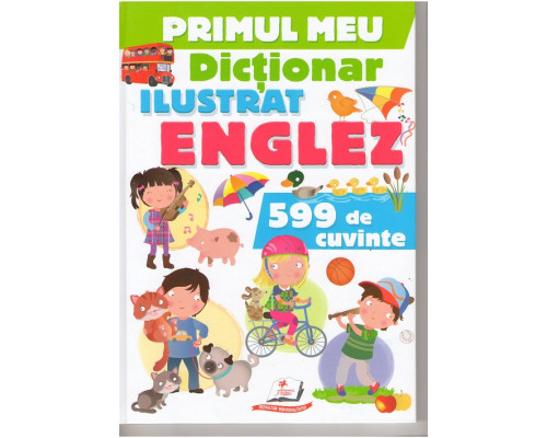 Primul meu dictionar ilustrat ENGLEZ. 599 de cuvinte N*2915