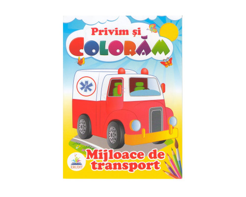 Privim si coloram MIJLOACE DE TRANSPORT. N*3950 Privim si coloram MIJLOACE DE TRANSPORT. N*3950